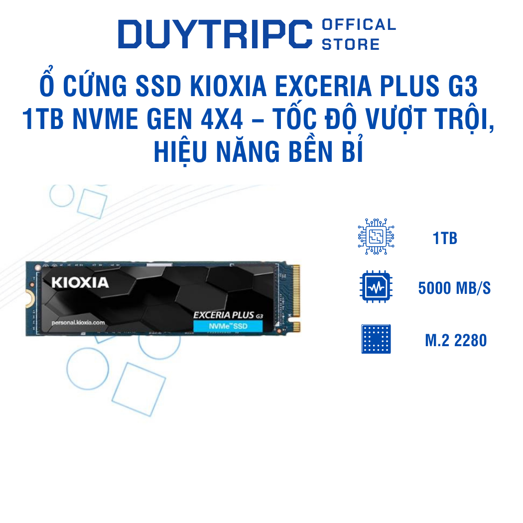 Ổ cứng SSD Kioxia EXCERIA PLUS G3 1TB NVMe Gen 4x4 – Tốc độ vượt trội, hiệu năng bền bỉ